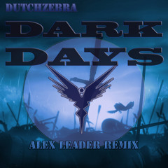 [FREE DOWNLOAD] DutchZebra - Dark Days (ALex Leader Remix)