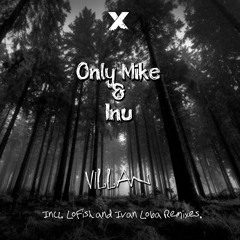Only Mike & Inu - Villan (LoFish Remix) [OUT NOW]
