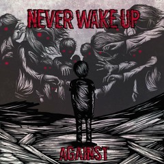 Never Wake Up - Against