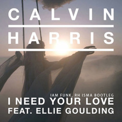 Calvin Harris feat. Ellie Goulding - I Need Your Love (IAM Funk, RH Isma bootleg)