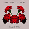 John Legend - All Of Me(moseqar remix)