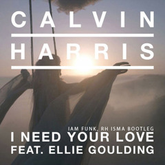 Calvin Harris feat. Ellie Goulding - I Need Your Love (IAM Funk, RH Isma Bootleg)