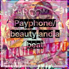 Payphone/Beauty And A Beat Mashup