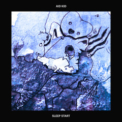 Aid Kid - Sleep Start (FELIX! Remix)