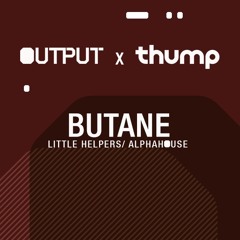 Output x THUMP Presents: Butane
