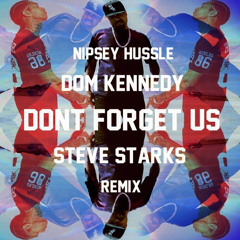 nipsey hussle ft. dom kennedy - don't forget us (steve starks remix)
