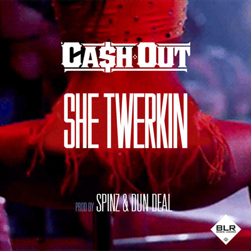 Ca$h Out "She Twerkin"
