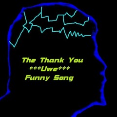 The Thank You *** UWE *** Funny Song