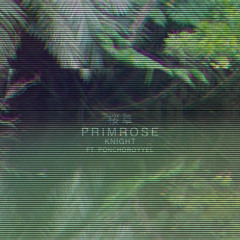 Primrose Ft. ponchoroyyel