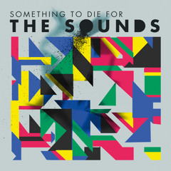The Sounds - "Something To Die For" (Album Version)