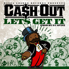 Ca$h Out- Let's Get It (Prod By DJ Spinz)