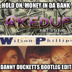 Wilson Phillips vs. CAKED UP - Hold On, Money In Da Bank (Danny Duckett$ Bootleg Edit)
