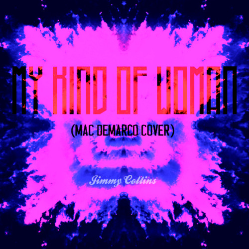 My Kind Of Woman (Mac Demarco Cover) (Produced by Jimmy Collins)