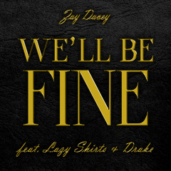 We'll Be Fine (feat. Lazy Shirts and Drake)