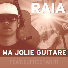 Raia & Dj Fred Tahiti - Ma Jolie Guitare 2014 (Original Version)