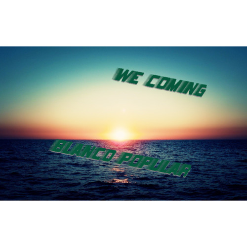 Blanco Popular- We Comin