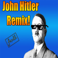John Hitler remix!