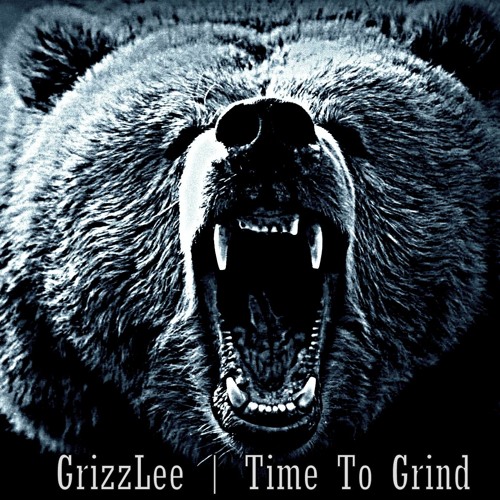 GrizzLee - Time To Grind [Prod. by Slighta Rhyme]