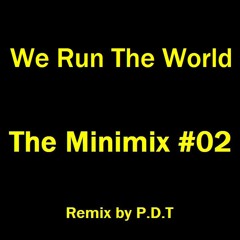 We Run The World - The Minimix #02 Remix by P.D.T