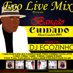 Bangao - Cuidado (2004 )Album Completo - Eco Live Mix Com Dj Ecozinho