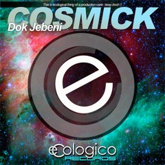 Dok Jebeni - Cosmick (Original Mix)ECOLOGICO RECORDS