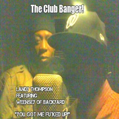 You Got Me Fuc*k Up! Landy Thompson Featuring Weensey of Backyard.