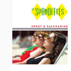 Sweet & Saccharine - The Spandettes