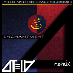 Chris Spheeris & Paul Voudouri - Enchantment (ATELA Remix)