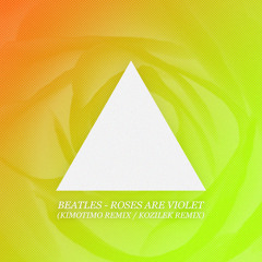 Beatles - Roses Are Violet (Kozilek Remix)