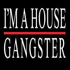 I'm A House Gansta #1