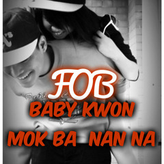 FOB = Baby Kwon Mok Ba Nan Na Remix (FULL SONG)
