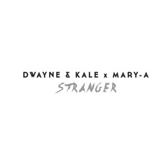 Dwayne & Kale X Mary-A - Stranger