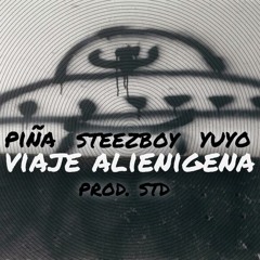 Piña//Yuyo//Steezboy- Viaje Alienigena