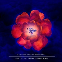Flight Facilities - I Didnt Believe Ft. Elizabeth Rose (Special Features Remix)