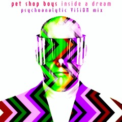 Pet Shop Boys - Inside A Dream (Psychoanalytic ViSiON Mix)