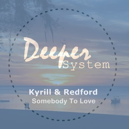 Need somebody to love. Kyrill Redford Somebody to Love. Kyrill and Redford - Somebody to Love (Original Mix). Kyrill & Redford фото. Somebody to Love оригинал.