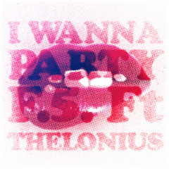 I Wanna Party Ft Thelonius