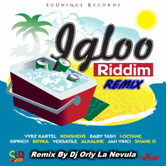 IGLOO Riddim #REMIX Alkaline  Alkaline –  Vybz Kartel – Baby Tash – Konshens  By Dj Orly La Nevula