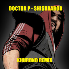 Doctor P - Shishkabob (Khurono Remix)