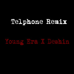 Telephone Remix YOUNG ERA X DESHIN