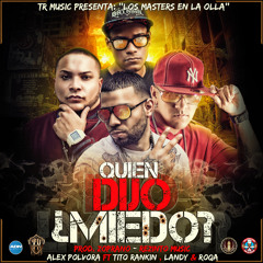Quien Dijo Miedo? ft Alex Polvora,Landy & Roqa
