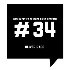 Das haett es frueher nicht gegeben #34: Oliver Rado