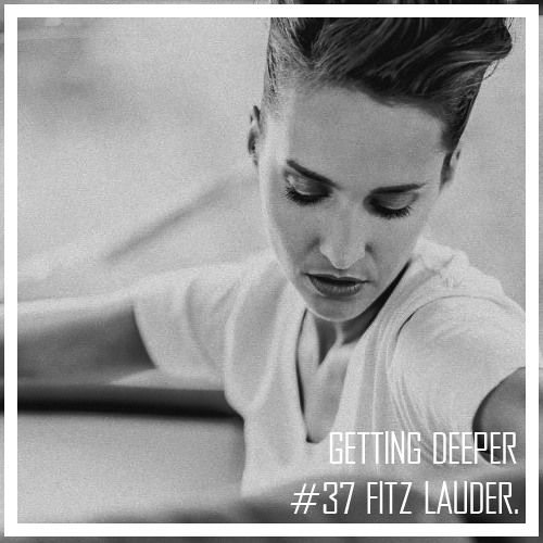 Getting Deeper Podcast #37 mixed by Fitz Lauder
