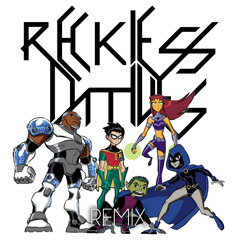 Teen Titans (Reckless Natives Remix)