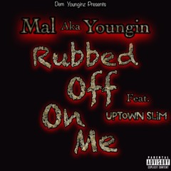 Rubbed Off On Me Feat. Uptown Slim