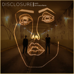 Disclosure   Latch ft. Sam Smith (Do It Twice Remix)