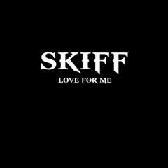 Skiff - LOVE FOR ME