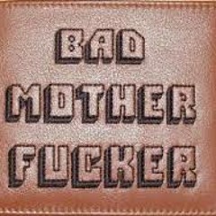 BAD MOTHERFUCKER