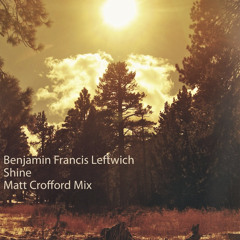 Benjamin Francis Leftwich - Shine (Matt Crofford Mix)