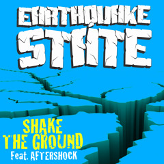 EARTHQUAKE STATE - Shake The Ground (Feat. Aftershock)